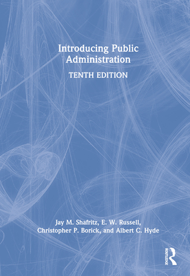 Introducing Public Administration - Shafritz, Jay M, and Russell, E W, and Borick, Christopher P