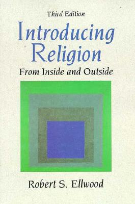 Introducing Religion: From Inside and Outside - Ellwood, Robert S