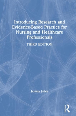 Introducing Research and Evidence-Based Practice for Nursing and Healthcare Professionals - Jolley, Jeremy
