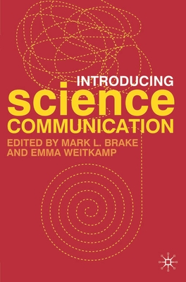 Introducing Science Communication: A Practical Guide - Brake, Mark L, and Weitkamp, Emma