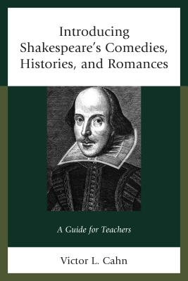 Introducing Shakespeare's Comedies, Histories, and Romances: A Guide for Teachers - Cahn, Victor