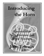 Introducing the Horn: Essentials for New Hornists and Their Teachers