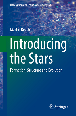 Introducing the Stars: Formation, Structure and Evolution - Beech, Martin