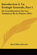 Introduction A La Zoologie Generale, Part 1: Ou Considerations Sur Les Tendances De La Nature (1851)