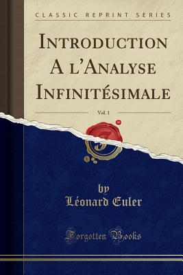 Introduction A L'Analyse Infinitesimale, Vol. 1 (Classic Reprint) - Euler, Leonard