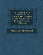 Introduction A L'Etude de La Chimie Des Anciens Et Du Moyen Age - Berthelot, Marcellin