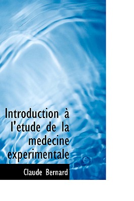 Introduction A L'Etude de La Medecine Experimentale - Bernard, Claude