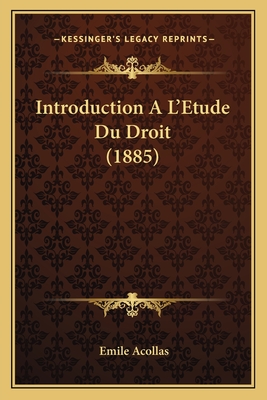 Introduction A L'Etude Du Droit (1885) - Acollas, Emile