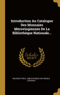 Introduction Au Catalogue Des Monnaies Merovingiennes de La Bibliotheque Nationale...