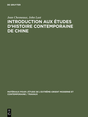 Introduction Aux ?tudes d'Histoire Contemporaine de Chine - Chesneaux, Jean, and Lust, John, Dr.