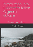 Introduction into Noncommutative Algebra, Volume 1: Division Algebra