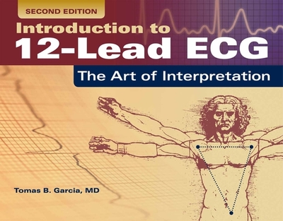 Introduction to 12-Lead Ecg: The Art of Interpretation: The Art of Interpretation - Garcia, Tomas B
