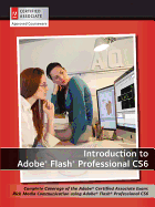 Introduction to Adobe Flash Professional CS6: Complete Coverage of the Adobe Certified Associate Exam: Rich Media Communication Using Adobe Flash Professional CS6