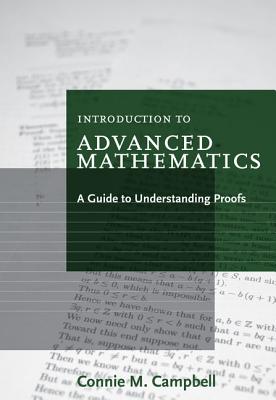 Introduction to Advanced Mathematics: A Guide to Understanding Proofs - Campbell, Connie M