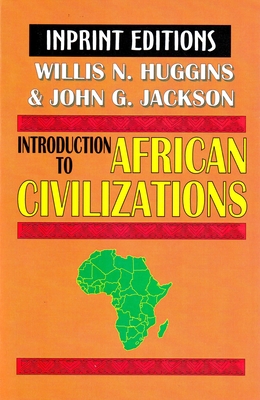 Introduction to African Civilizations - Huggins, Willis Nathaniel, and Jackson, John Glover