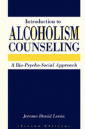 Introduction to Alcoholism Counseling: A Bio-Pyscho-Social Approach