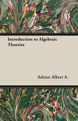 Introduction to Algebraic Theories - Adrian, Albert A