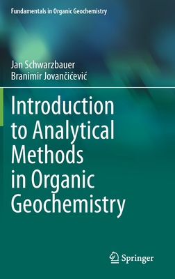 Introduction to Analytical Methods in Organic Geochemistry - Schwarzbauer, Jan, and Jovan icevic, Branimir