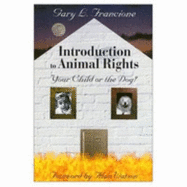 Introduction to Animal Rights: Your Child or the Dog? - Francione, Gary L, Professor, and Watson, Alan (Foreword by)