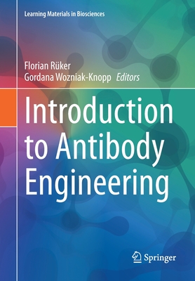 Introduction to Antibody Engineering - Rker, Florian (Editor), and Wozniak-Knopp, Gordana (Editor)