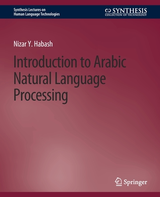 Introduction to Arabic Natural Language Processing - Habash, Nizar Y