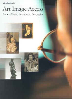 Introduction to Art Image Access: Issues, Tools, Standards, Strategies - Baca, Murtha, PhD (Editor)