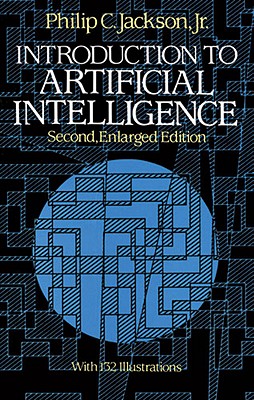 Introduction to Artificial Intelligence: Second, Enlarged Edition - Jackson, Philip C