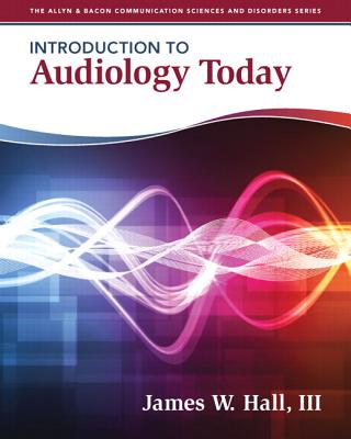 Introduction to Audiology Today - Hall, James