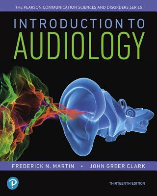 Introduction to Audiology, with Enhanced Pearson Etext -- Access Card Package - Martin, Frederick, and Clark, John