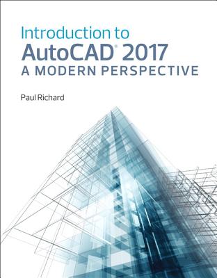 Introduction to AutoCAD 2017: A Modern Perspective - Richard, Paul F, and Fitzgerald, Jim