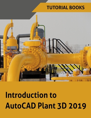 Introduction to AutoCAD Plant 3D 2019 - Books, Tutorial