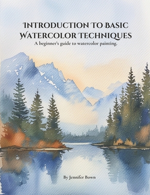 Introduction to Basic Watercolor Techniques.: A beginner's guide to watercolor painting. - Bown, Jennifer