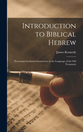 Introduction to Biblical Hebrew: Presenting Graduated Instruction in the Language of the Old Testament