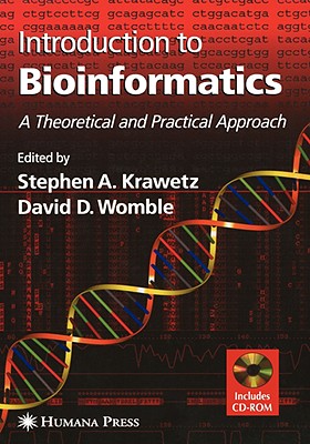 Introduction to Bioinformatics: A Theoretical and Practical Approach - Krawetz, Stephen a (Editor), and Womble, David D (Editor)