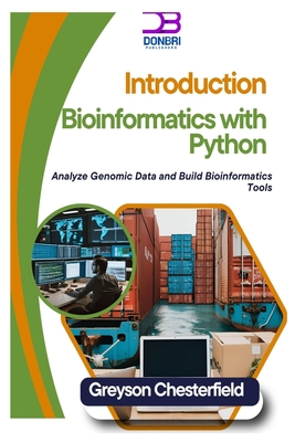 Introduction to Bioinformatics with Python: Analyze Genomic Data and Build Bioinformatics Tools - Chesterfield, Greyson