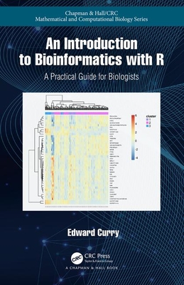 Introduction to Bioinformatics with R: A Practical Guide for Biologists - Curry, Edward