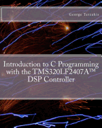 Introduction to C Programming with the Tms320lf2407a(tm) DSP Controller