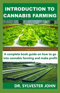 Introduction to Cannabis Farming: A complete book guide on how to go into cannabis farming and make profit