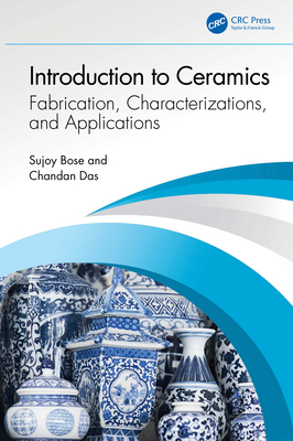 Introduction to Ceramics: Fabrication, Characterizations, and Applications - Bose, Sujoy, and Das, Chandan