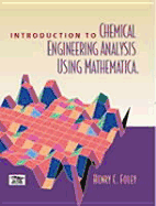 Introduction to Chemical Engineering Analysis Using Mathematica - Foley, Henry C
