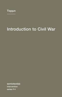 Introduction to Civil War - Tiqqun, and Galloway, Alexander R (Translated by), and Smith, Jason E (Translated by)