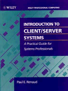 Introduction to Client/Server Systems: A Practical Guide for Systems Professionals - Renaud, Paul E