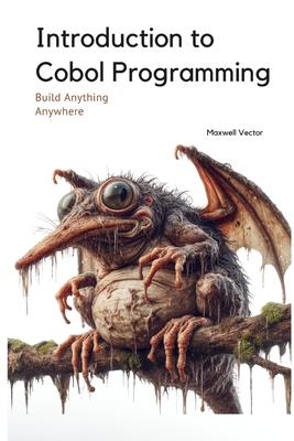 Introduction to Cobol Programming: A Comprehensive Tutorial with Full Cobol Code - Vector, Maxwell