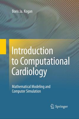 Introduction to Computational Cardiology: Mathematical Modeling and Computer Simulation - Kogan, Boris Ja