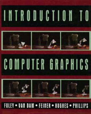 Introduction to Computer Graphics - Foley, James D, and Feiner, Steven K, and Hughes, John F