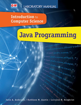 Introduction to Computer Science: Java Programming - Anderson, Julie a, and Austin, Kathleen M, and Bergkvist, Lorraine N