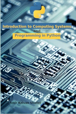 Introduction to Computing Systems and Programming in Python - Shafiei, Amir Keivan