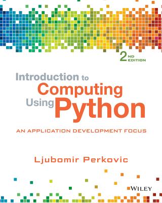 Introduction to Computing Using Python: An Application Development Focus - Perkovic, Ljubomir