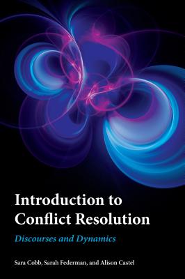 Introduction to Conflict Resolution: Discourses and Dynamics - Cobb, Sara (Editor), and Federman, Sarah (Editor), and Castel, Alison (Editor)