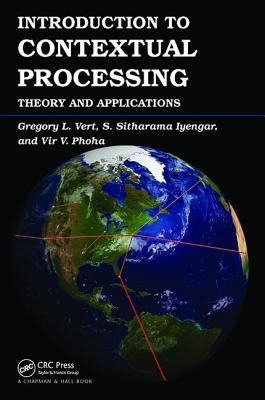 Introduction to Contextual Processing: Theory and Applications - Vert, Gregory, and Iyengar, S. Sitharama, and Phoha, Vir V.